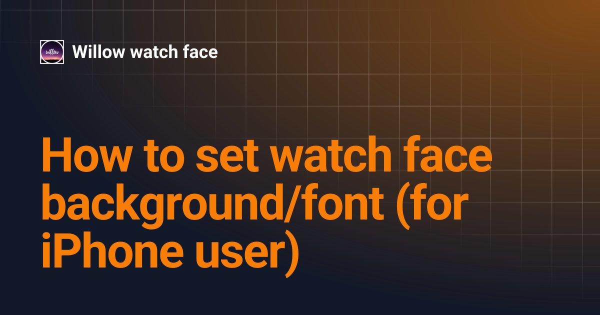 How to set watch face background/font (for iPhone user) | Willow watch face